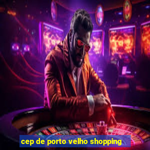 cep de porto velho shopping