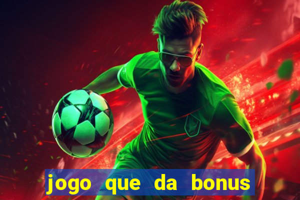 jogo que da bonus sem deposito