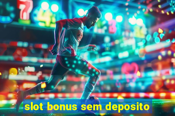 slot bonus sem deposito