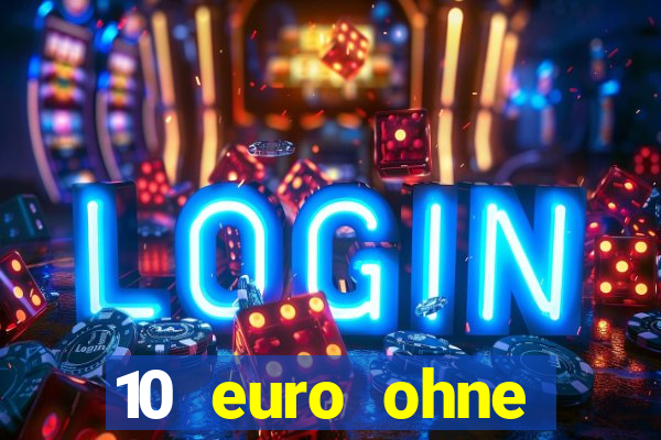 10 euro ohne einzahlung casino 2022