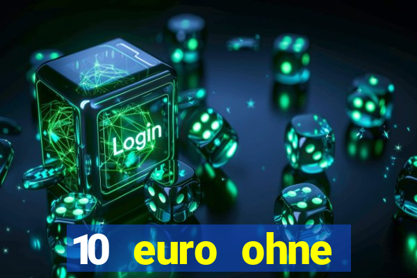 10 euro ohne einzahlung casino 2022