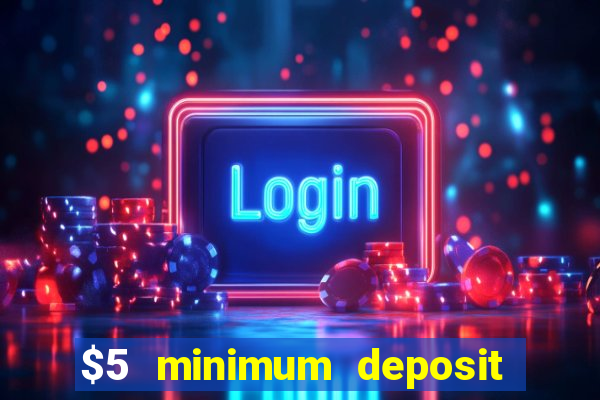 $5 minimum deposit casino usa