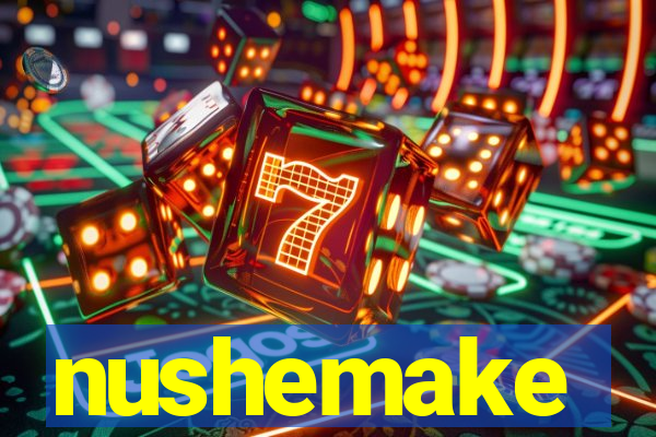 nushemake