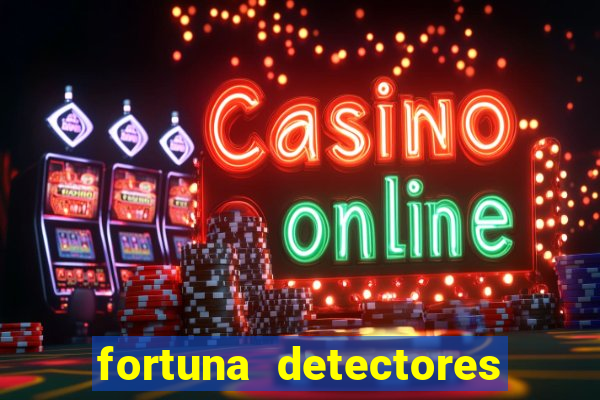 fortuna detectores de metais