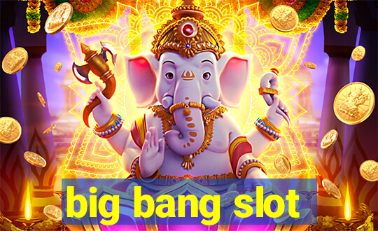 big bang slot