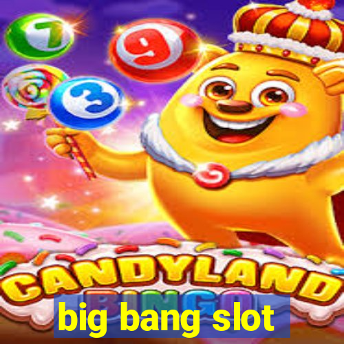 big bang slot