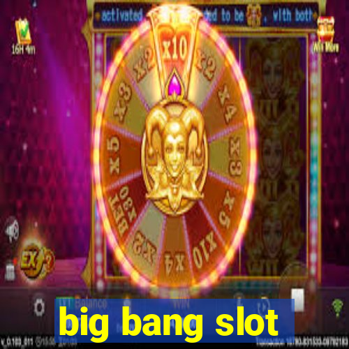 big bang slot