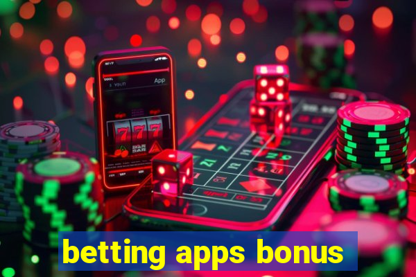 betting apps bonus