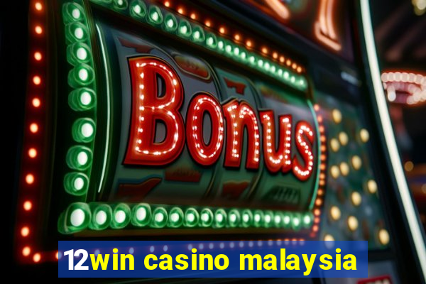 12win casino malaysia