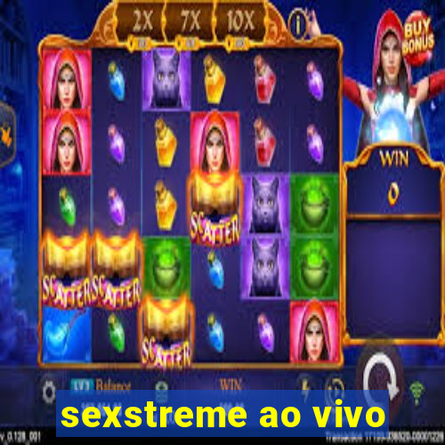 sexstreme ao vivo