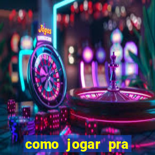 como jogar pra ganhar dinheiro