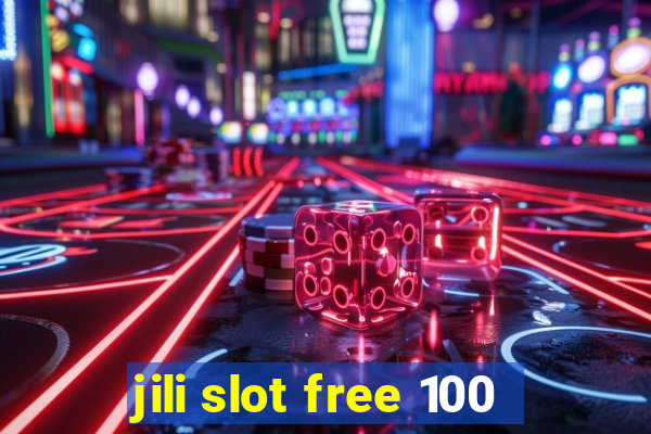 jili slot free 100