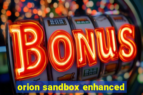 orion sandbox enhanced