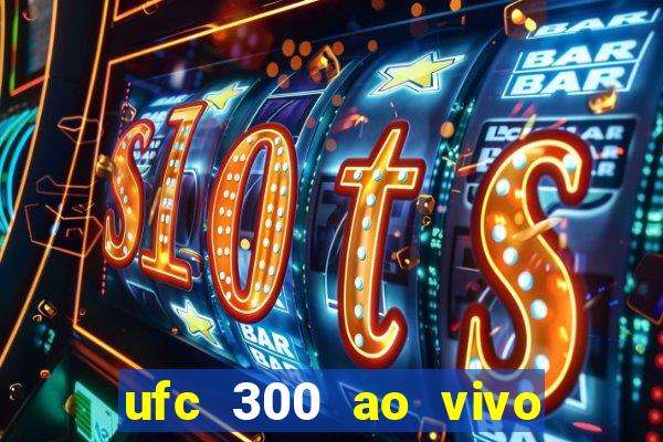 ufc 300 ao vivo online grátis