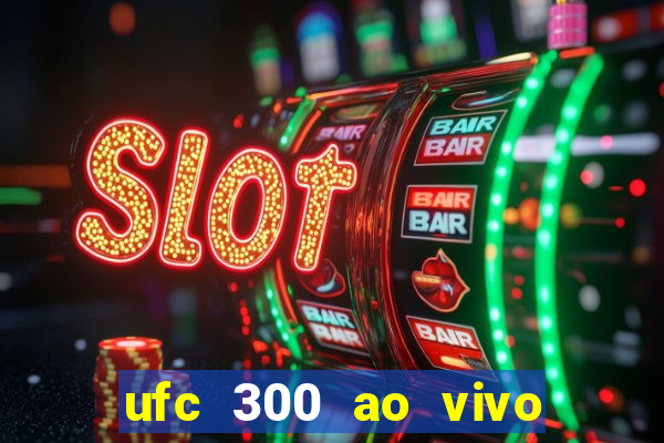 ufc 300 ao vivo online grátis