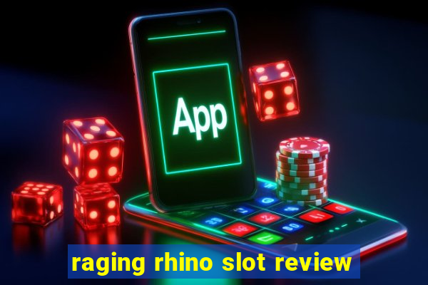 raging rhino slot review