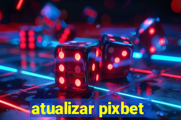 atualizar pixbet