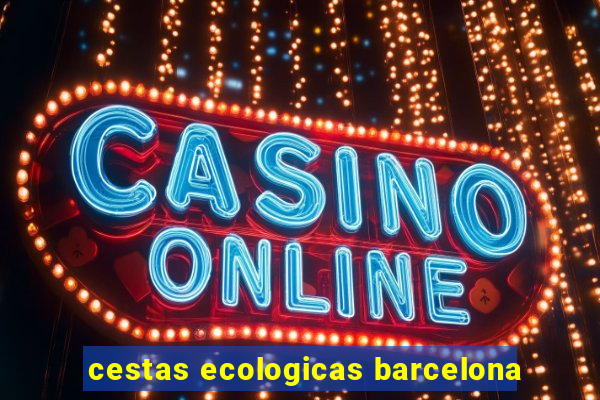 cestas ecologicas barcelona