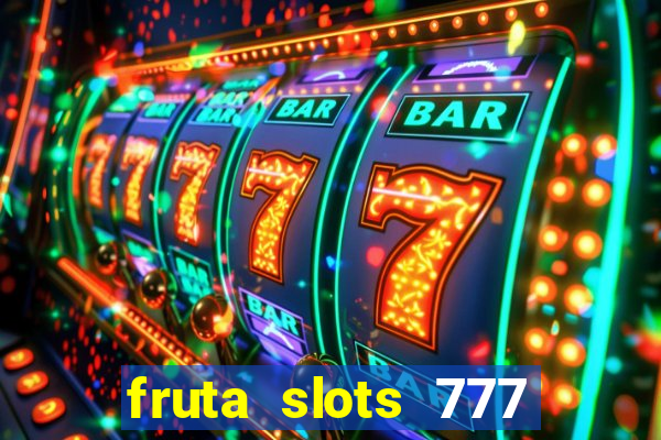 fruta slots 777 paga mesmo