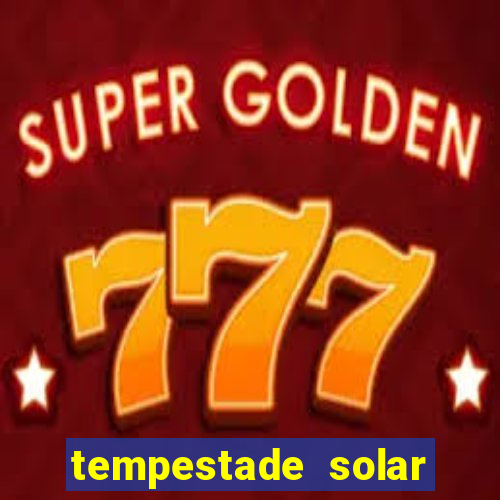 tempestade solar 2024 brasil