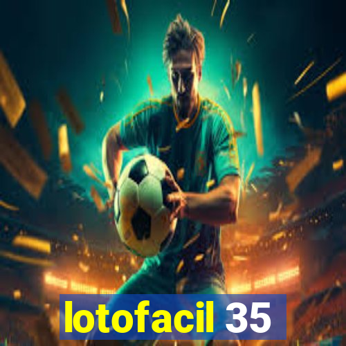 lotofacil 35