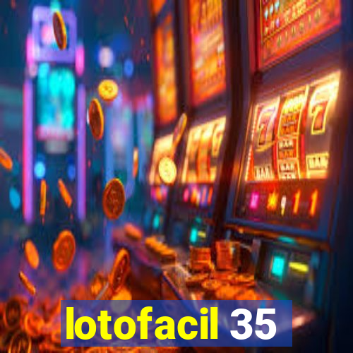 lotofacil 35