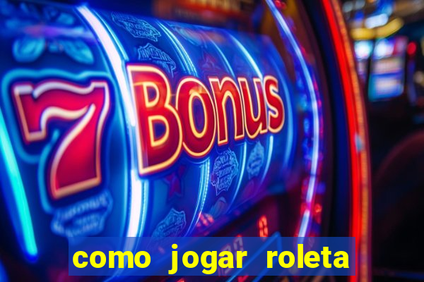 como jogar roleta de cassino