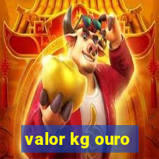 valor kg ouro