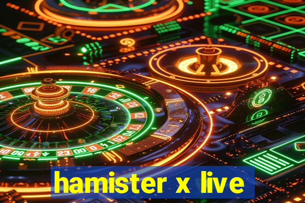 hamister x live