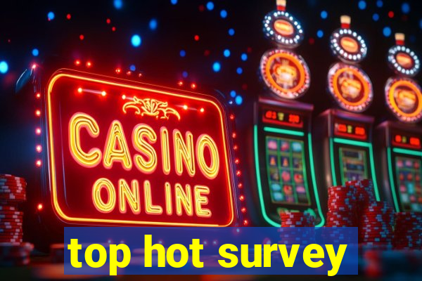 top hot survey