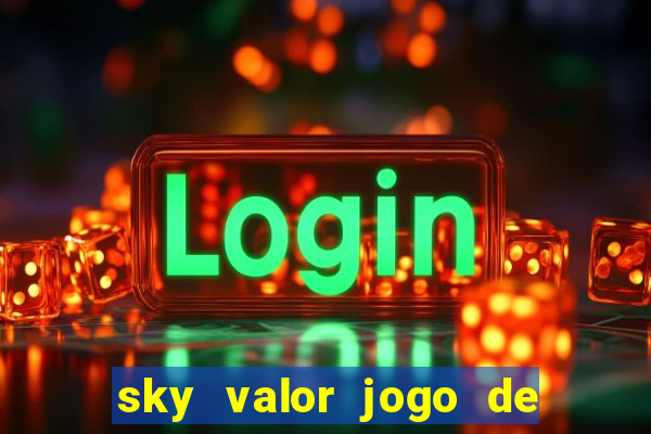 sky valor jogo de ganhar dinheiro