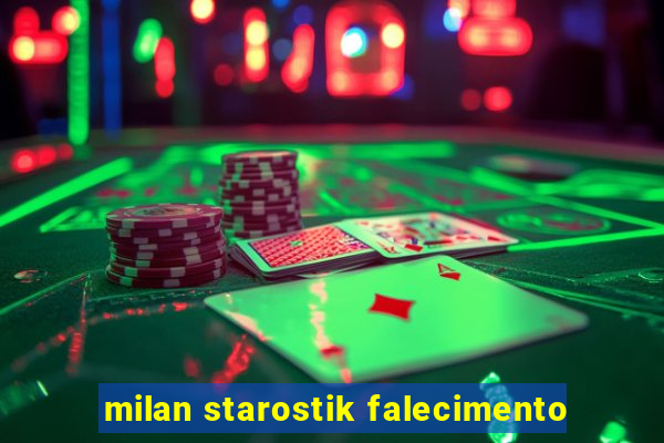 milan starostik falecimento