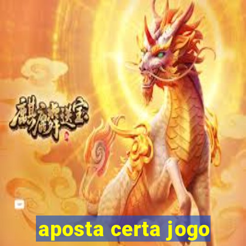 aposta certa jogo