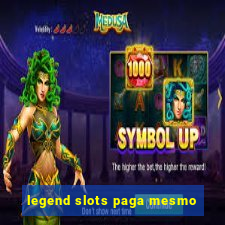 legend slots paga mesmo