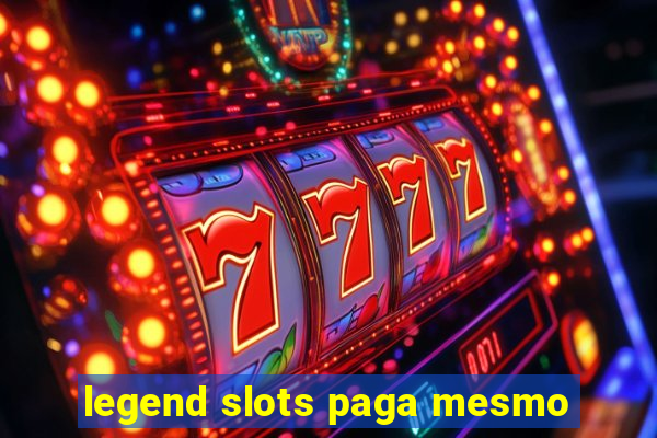 legend slots paga mesmo