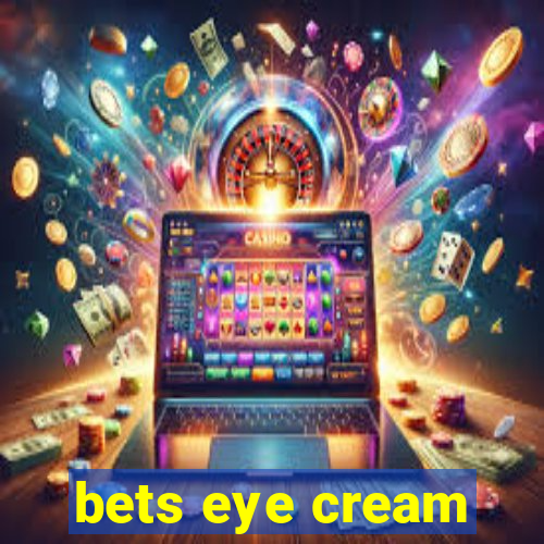 bets eye cream