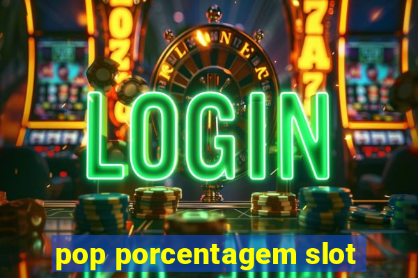 pop porcentagem slot