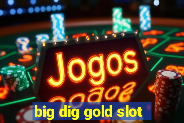 big dig gold slot