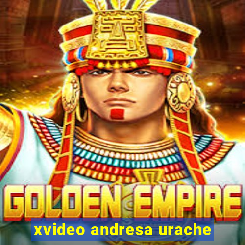 xvideo andresa urache