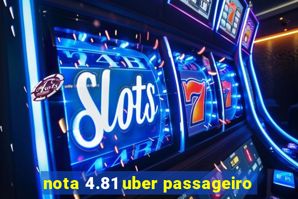 nota 4.81 uber passageiro