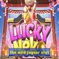 the wild jaguar slot