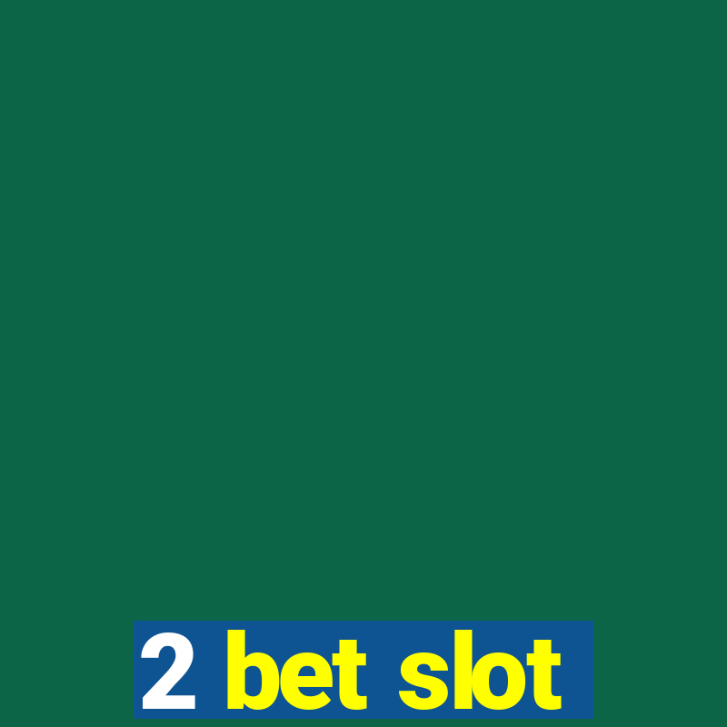 2 bet slot