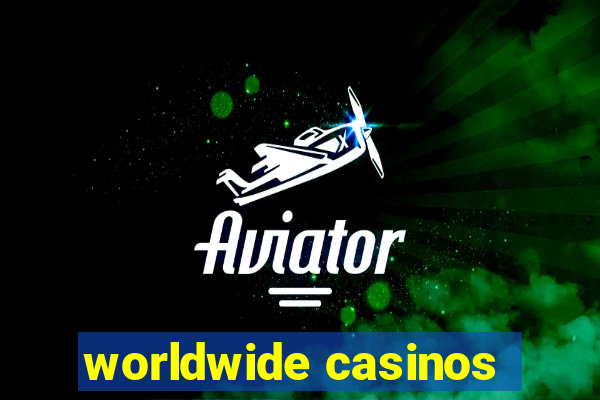 worldwide casinos