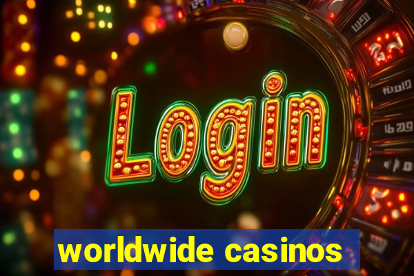 worldwide casinos