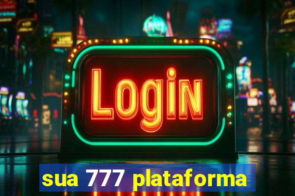 sua 777 plataforma