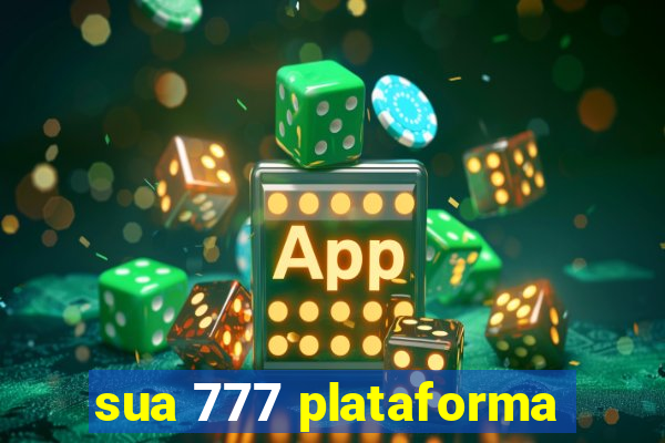 sua 777 plataforma