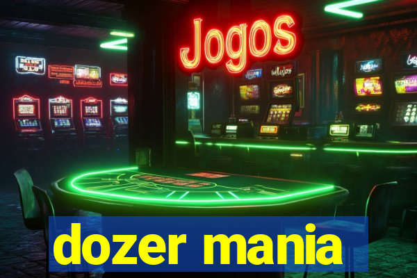 dozer mania