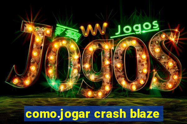 como.jogar crash blaze