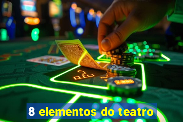 8 elementos do teatro