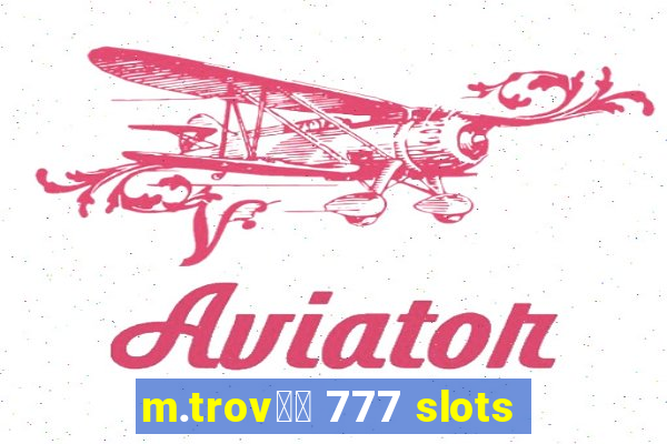 m.trov鑼玱 777 slots